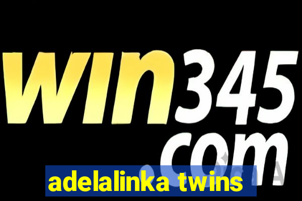 adelalinka twins